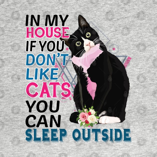 In My House If You Don't Like Cats You Can Sleep Outside by unique_design76
